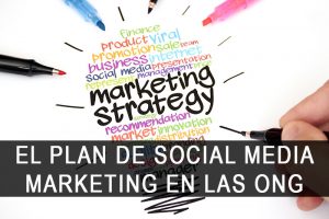 Cómo elaborar un Plan de Social Media Marketing en las ONG